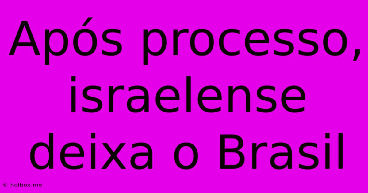 Após Processo, Israelense Deixa O Brasil