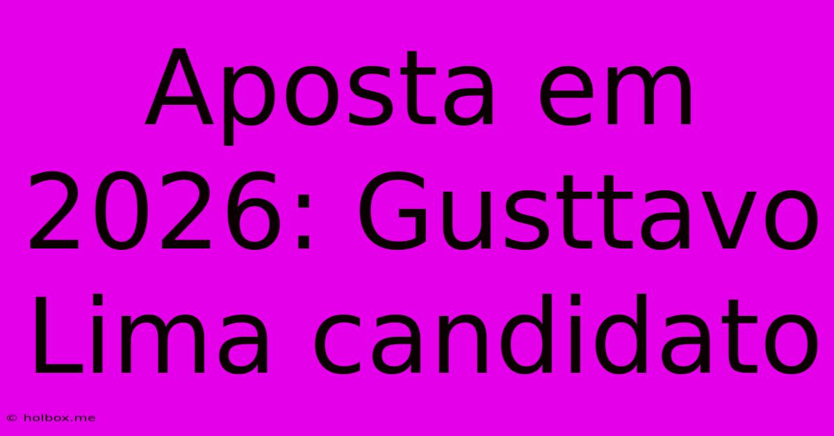 Aposta Em 2026: Gusttavo Lima Candidato