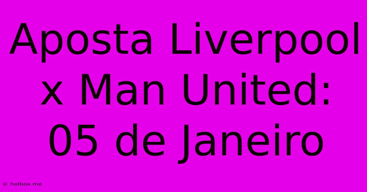 Aposta Liverpool X Man United: 05 De Janeiro