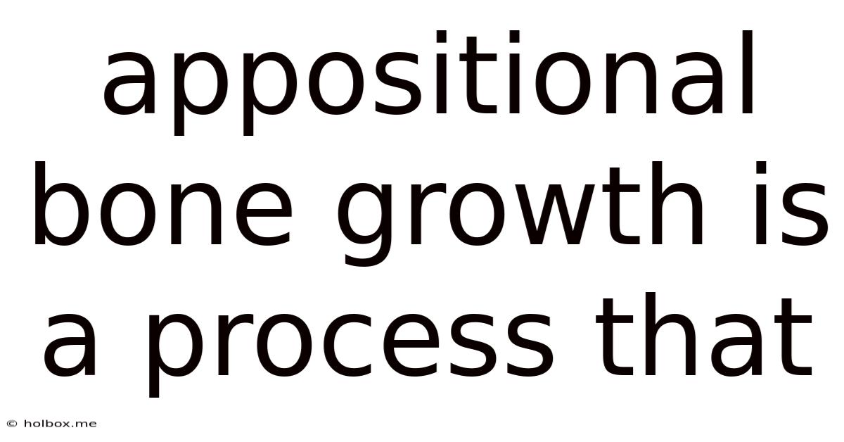 Appositional Bone Growth Is A Process That