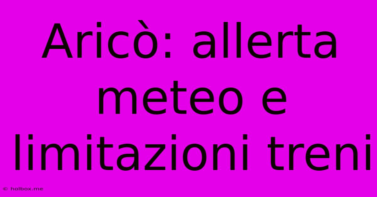 Aricò: Allerta Meteo E Limitazioni Treni