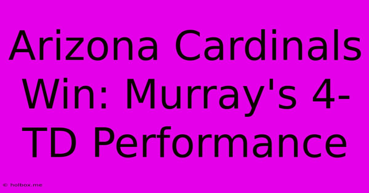 Arizona Cardinals Win: Murray's 4-TD Performance