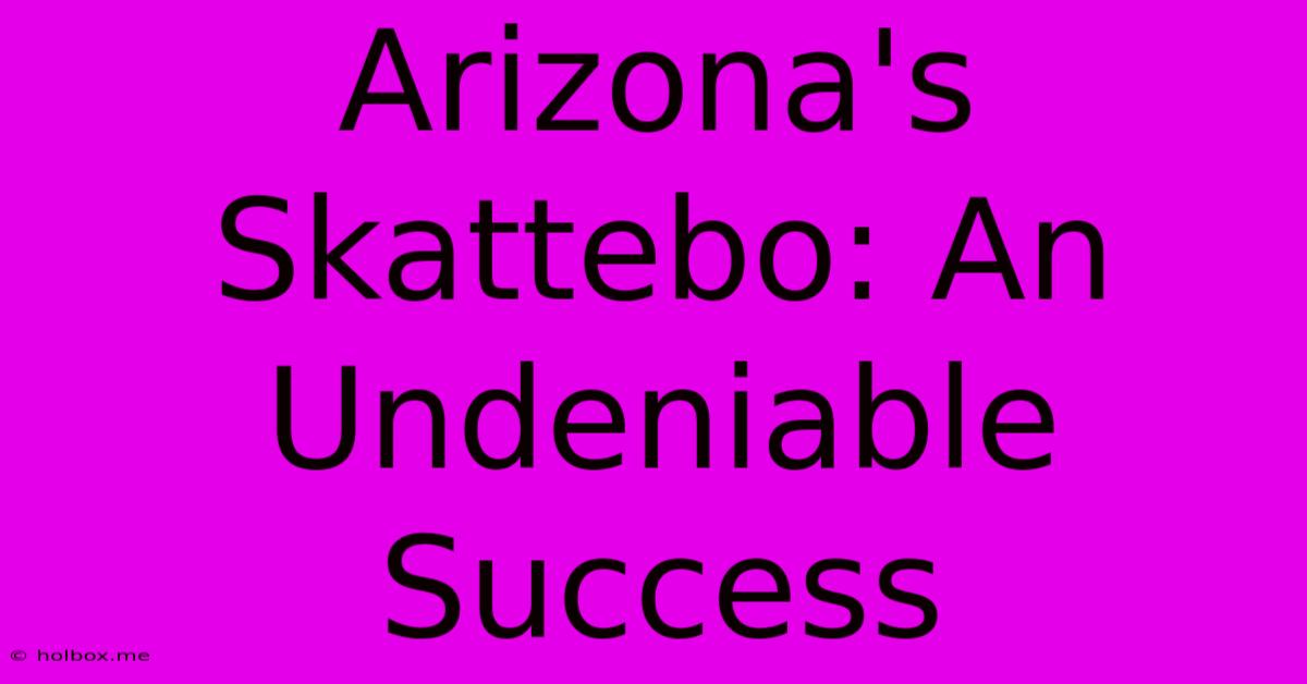 Arizona's Skattebo: An Undeniable Success