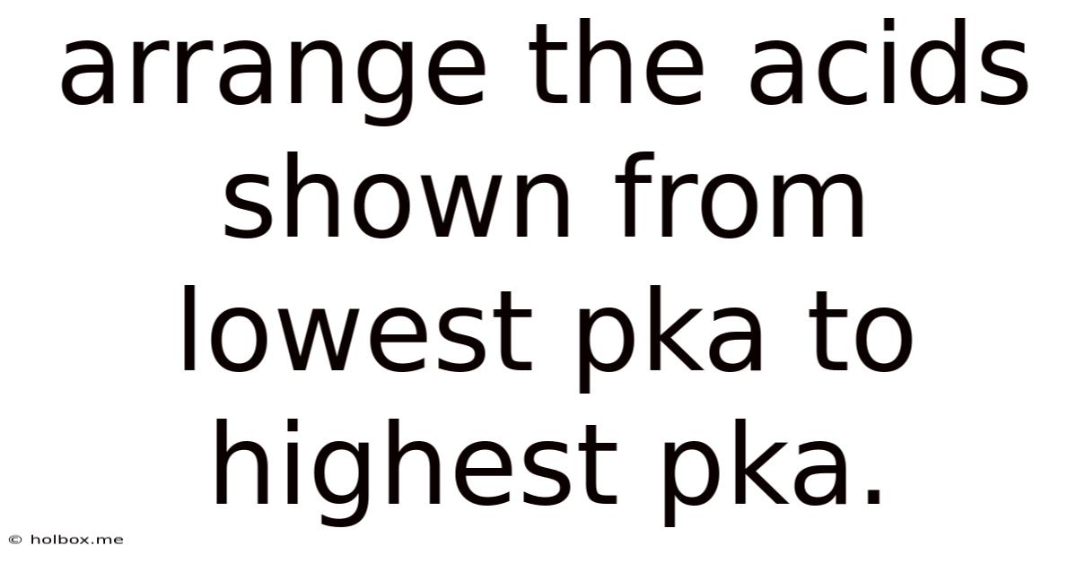 Arrange The Acids Shown From Lowest Pka To Highest Pka.