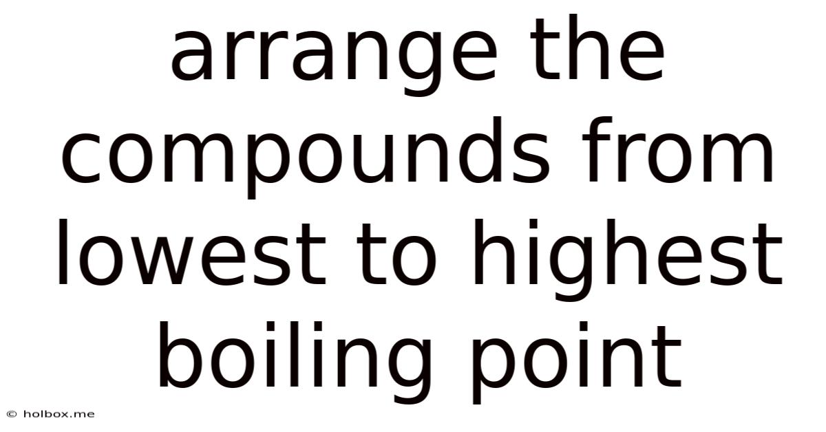Arrange The Compounds From Lowest To Highest Boiling Point