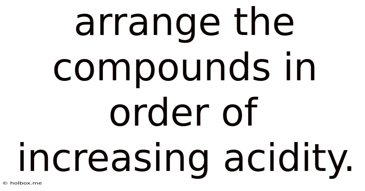 Arrange The Compounds In Order Of Increasing Acidity.