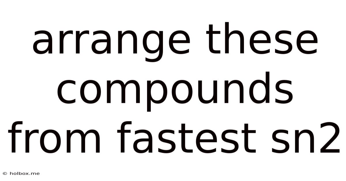 Arrange These Compounds From Fastest Sn2
