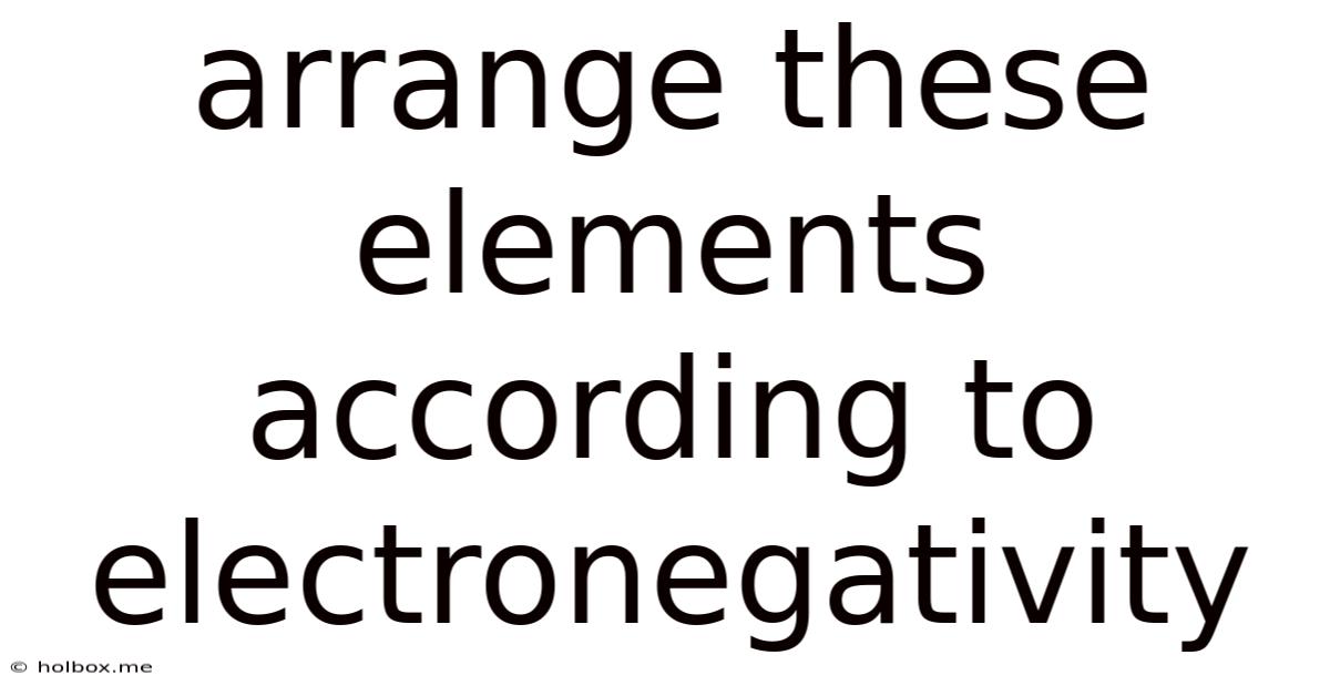 Arrange These Elements According To Electronegativity