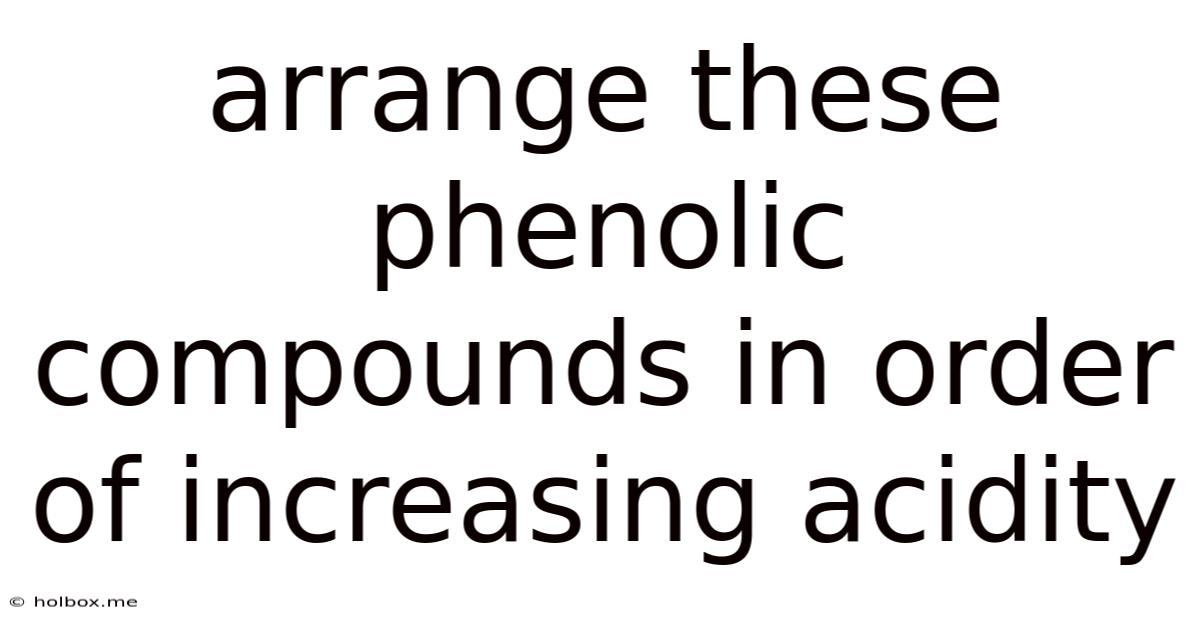 Arrange These Phenolic Compounds In Order Of Increasing Acidity