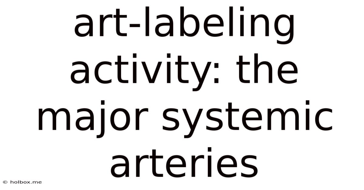 Art-labeling Activity: The Major Systemic Arteries