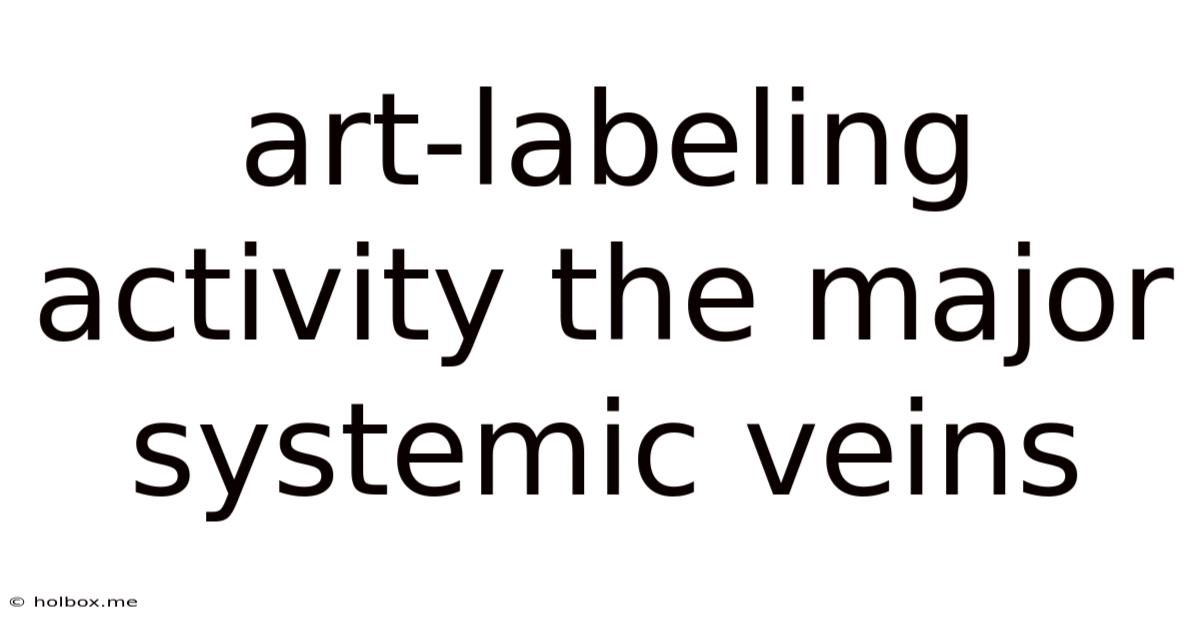 Art-labeling Activity The Major Systemic Veins