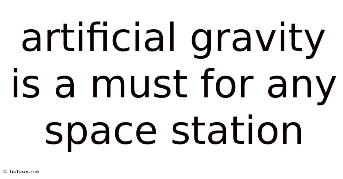 Artificial Gravity Is A Must For Any Space Station