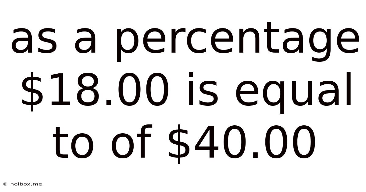 As A Percentage $18.00 Is Equal To Of $40.00