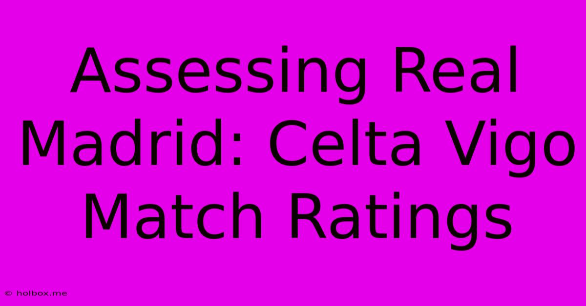 Assessing Real Madrid: Celta Vigo Match Ratings