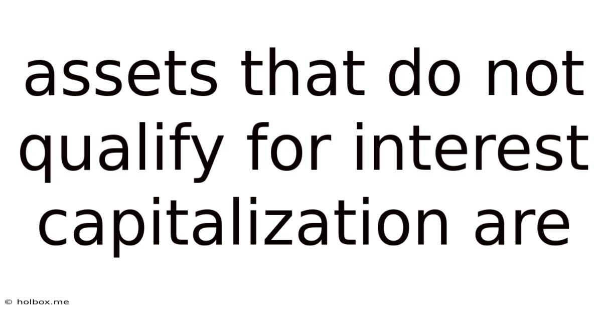 Assets That Do Not Qualify For Interest Capitalization Are