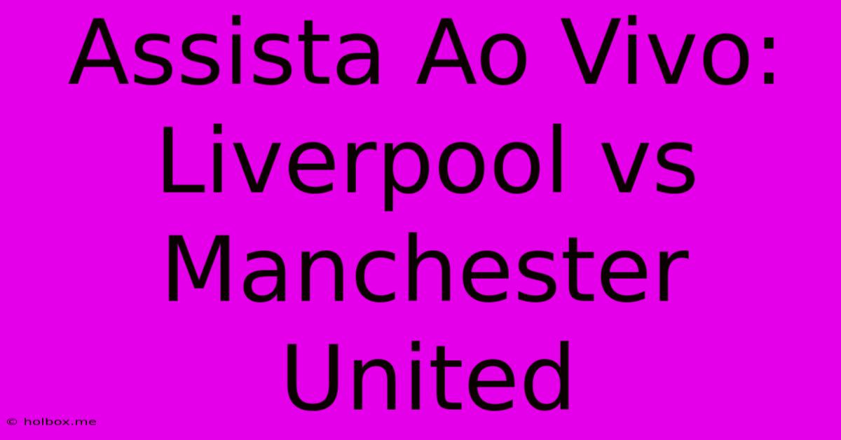 Assista Ao Vivo: Liverpool Vs Manchester United