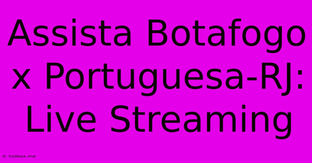 Assista Botafogo X Portuguesa-RJ: Live Streaming