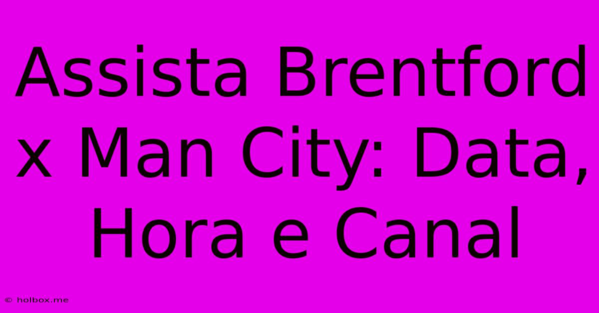 Assista Brentford X Man City: Data, Hora E Canal