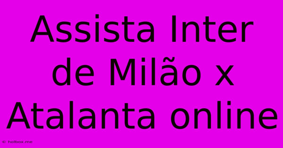 Assista Inter De Milão X Atalanta Online