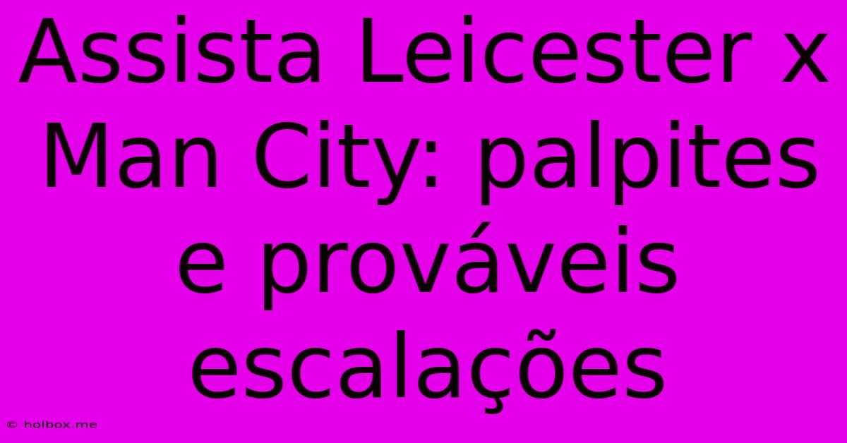 Assista Leicester X Man City: Palpites E Prováveis Escalações