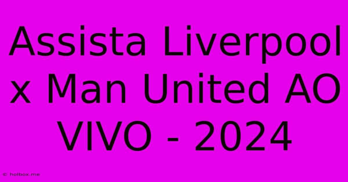 Assista Liverpool X Man United AO VIVO - 2024