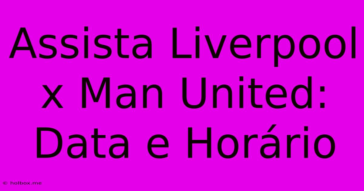 Assista Liverpool X Man United: Data E Horário