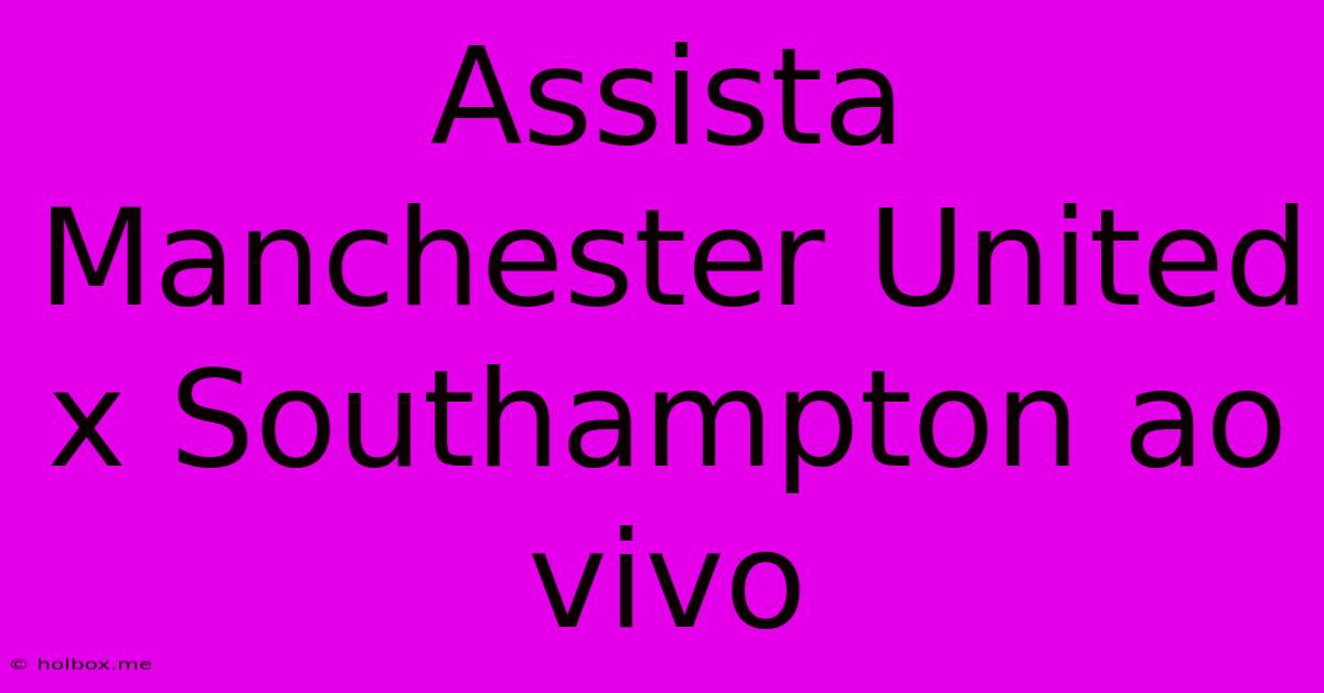 Assista Manchester United X Southampton Ao Vivo