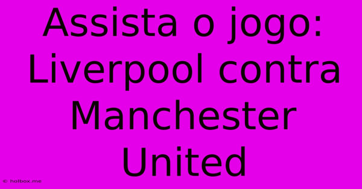 Assista O Jogo: Liverpool Contra Manchester United