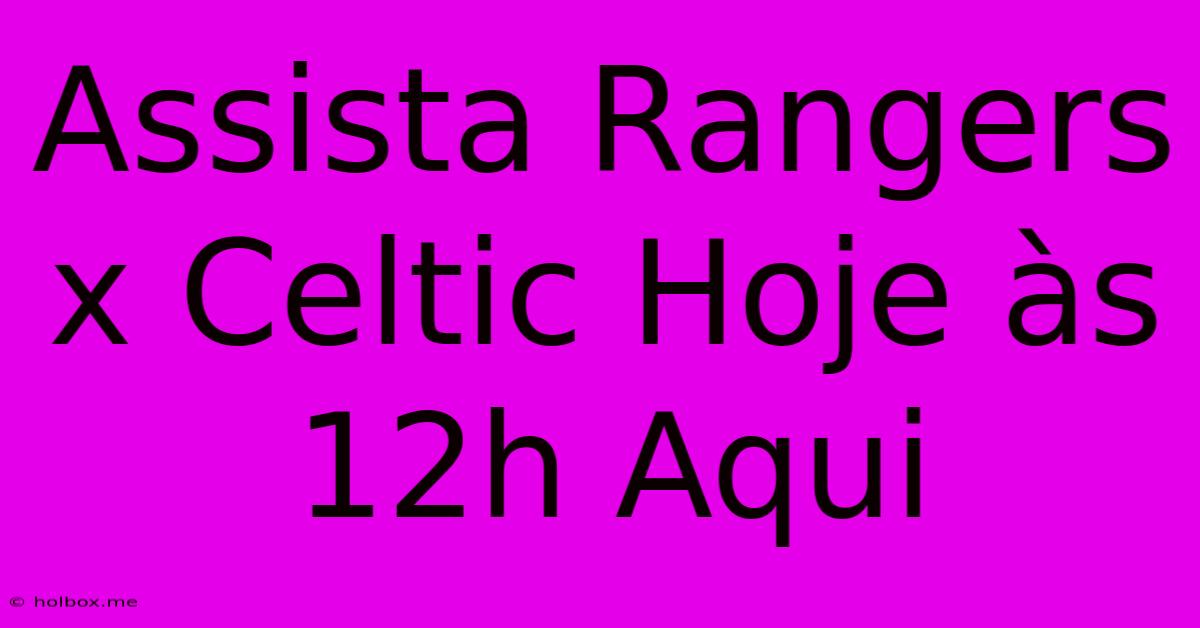 Assista Rangers X Celtic Hoje Às 12h Aqui