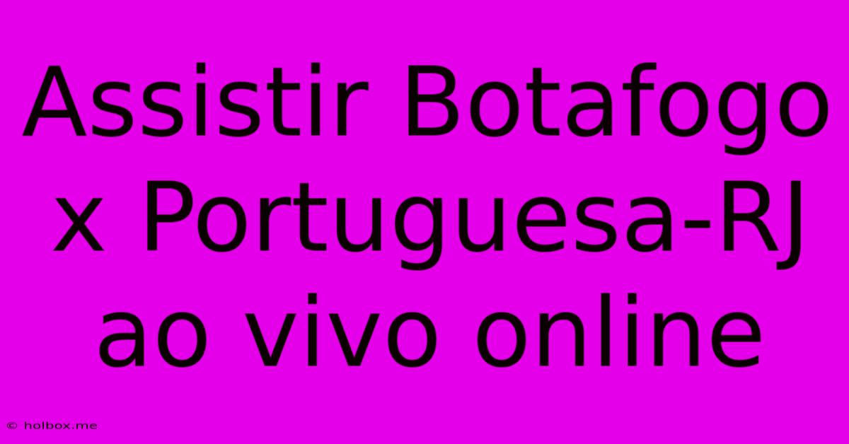 Assistir Botafogo X Portuguesa-RJ Ao Vivo Online