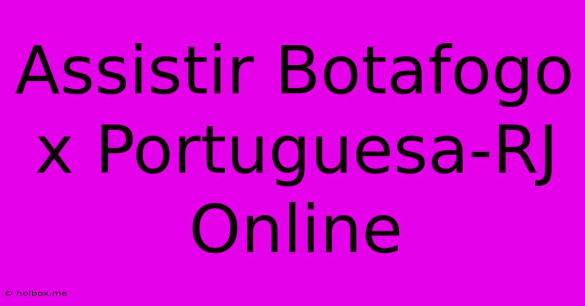 Assistir Botafogo X Portuguesa-RJ Online