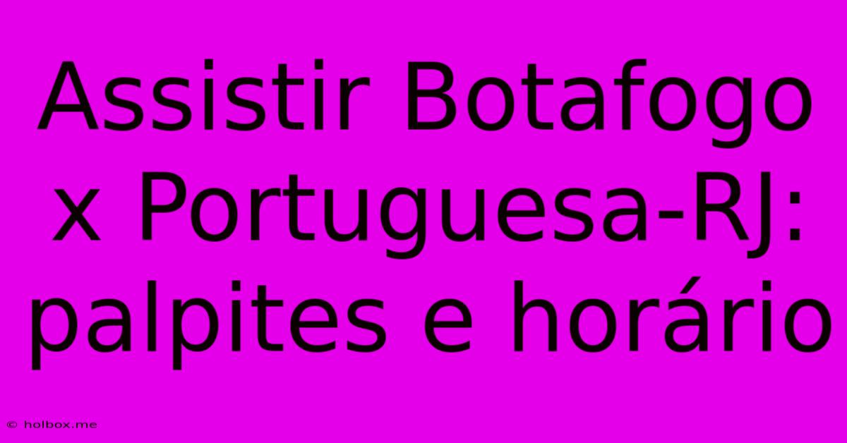 Assistir Botafogo X Portuguesa-RJ: Palpites E Horário