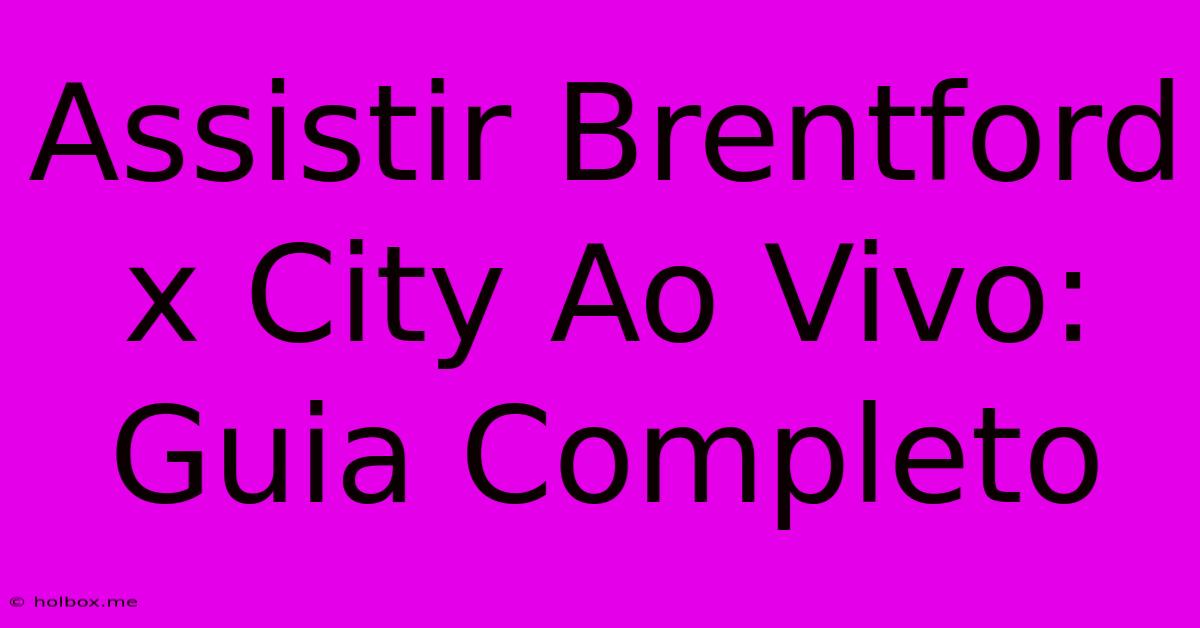 Assistir Brentford X City Ao Vivo: Guia Completo