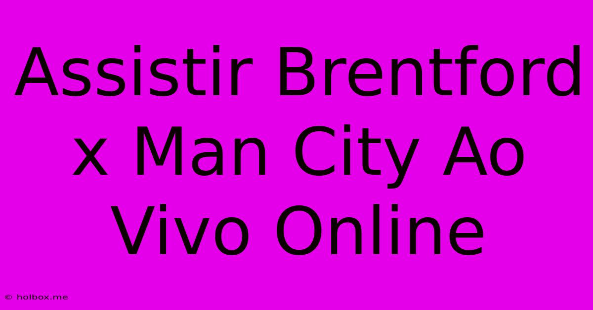 Assistir Brentford X Man City Ao Vivo Online