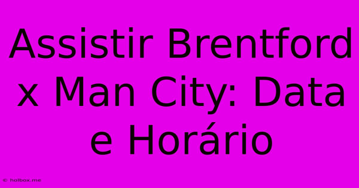 Assistir Brentford X Man City: Data E Horário