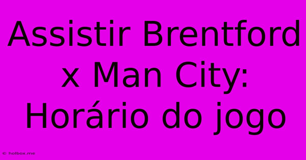 Assistir Brentford X Man City: Horário Do Jogo