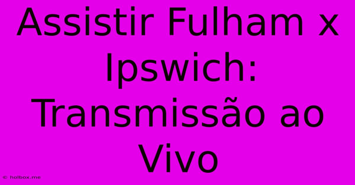 Assistir Fulham X Ipswich: Transmissão Ao Vivo