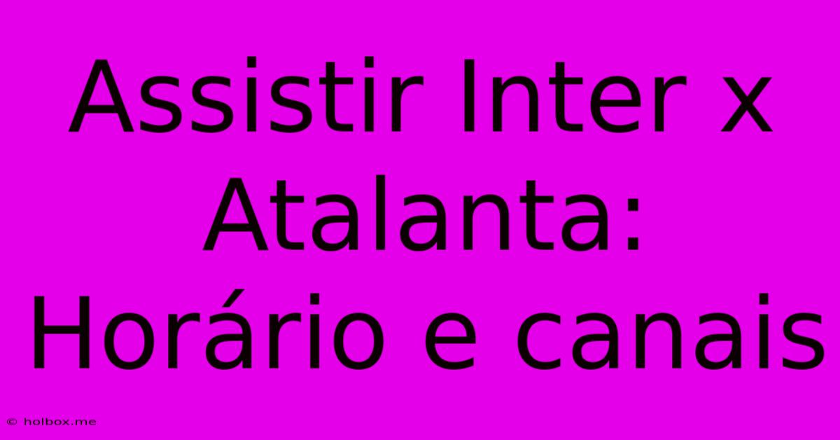 Assistir Inter X Atalanta: Horário E Canais