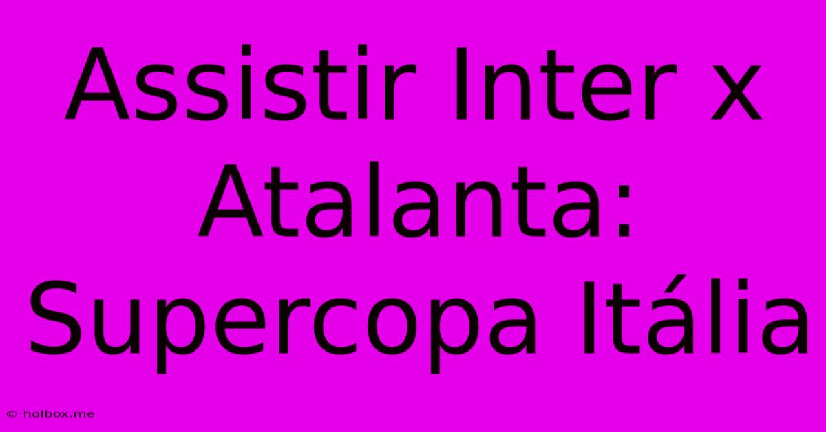 Assistir Inter X Atalanta: Supercopa Itália