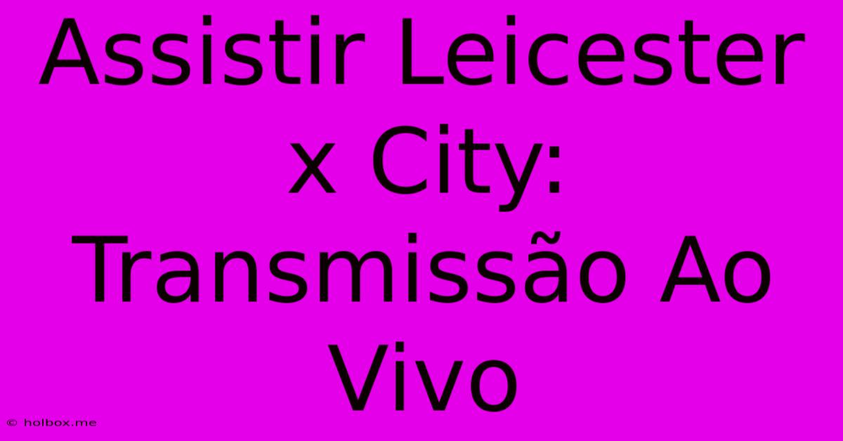 Assistir Leicester X City: Transmissão Ao Vivo