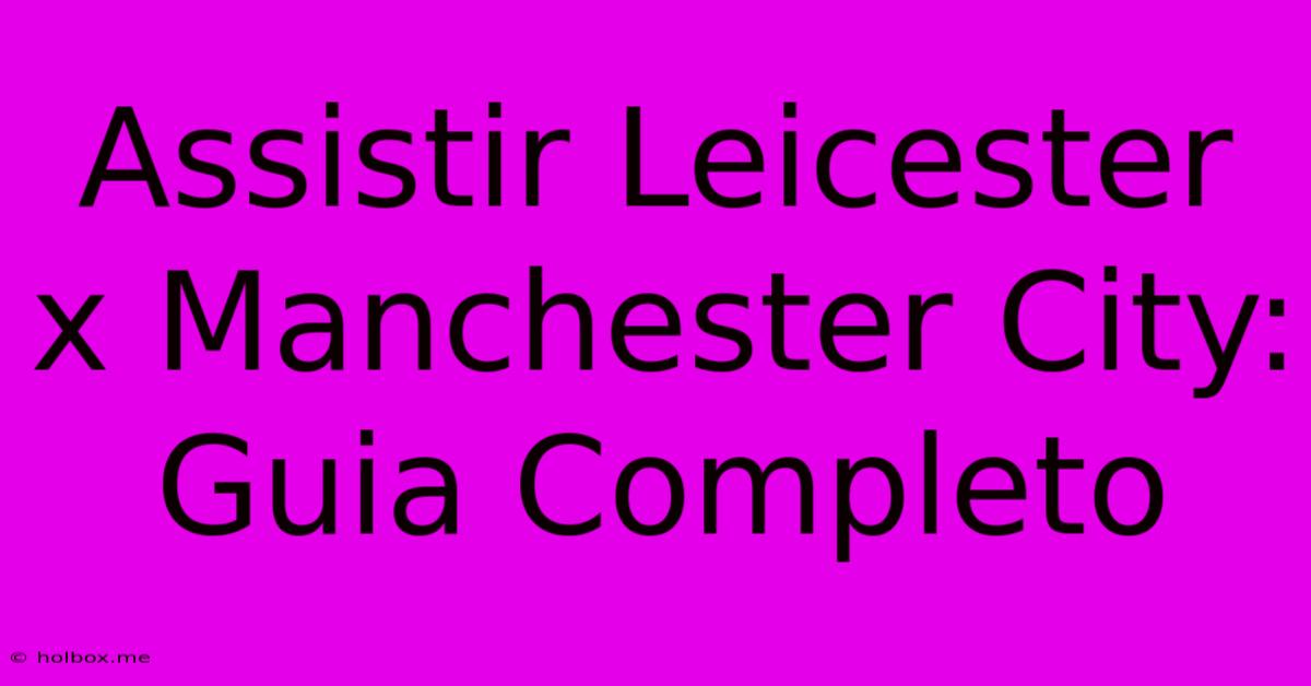 Assistir Leicester X Manchester City: Guia Completo