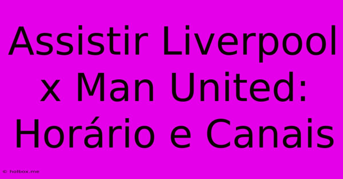 Assistir Liverpool X Man United: Horário E Canais