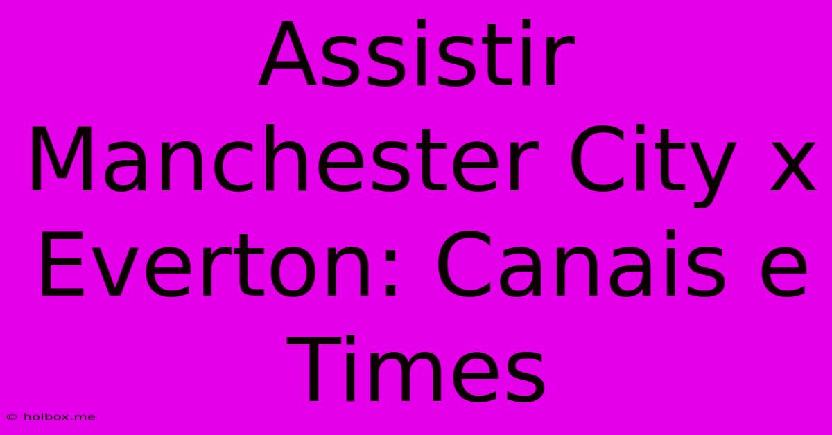 Assistir Manchester City X Everton: Canais E Times