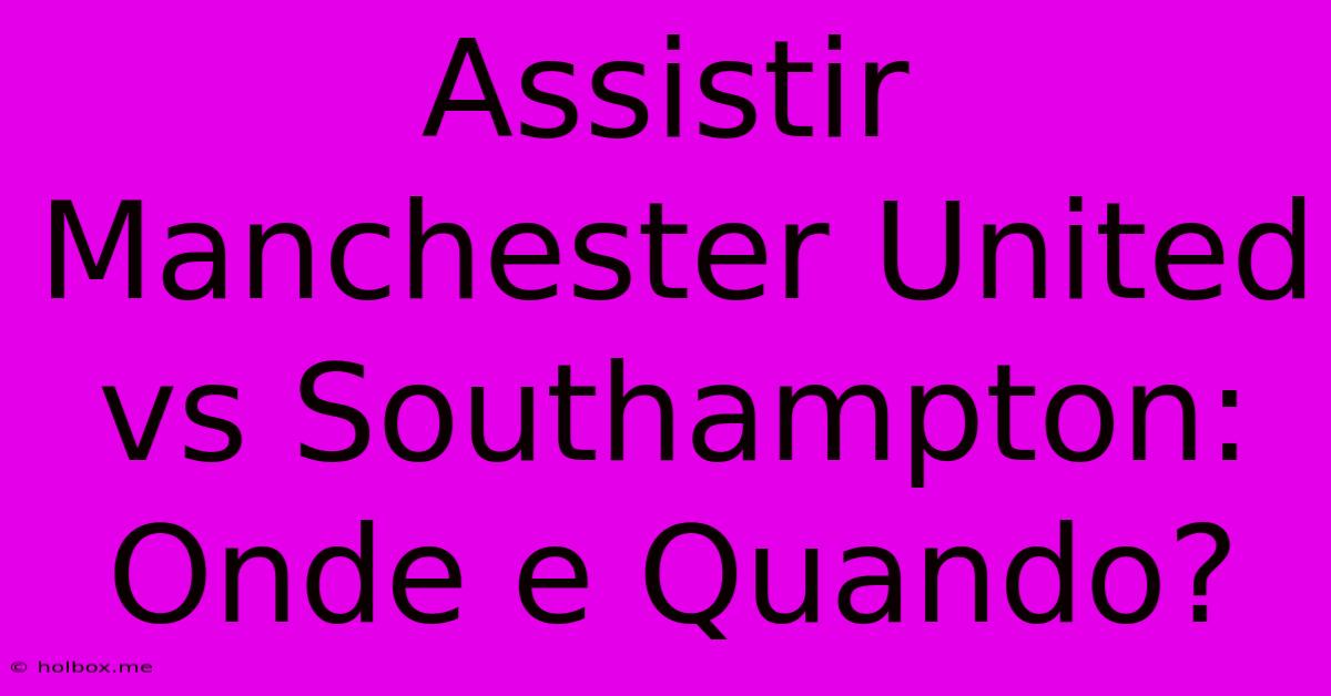 Assistir Manchester United Vs Southampton: Onde E Quando?