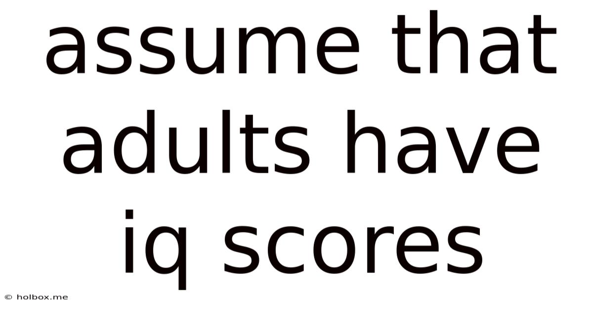 Assume That Adults Have Iq Scores