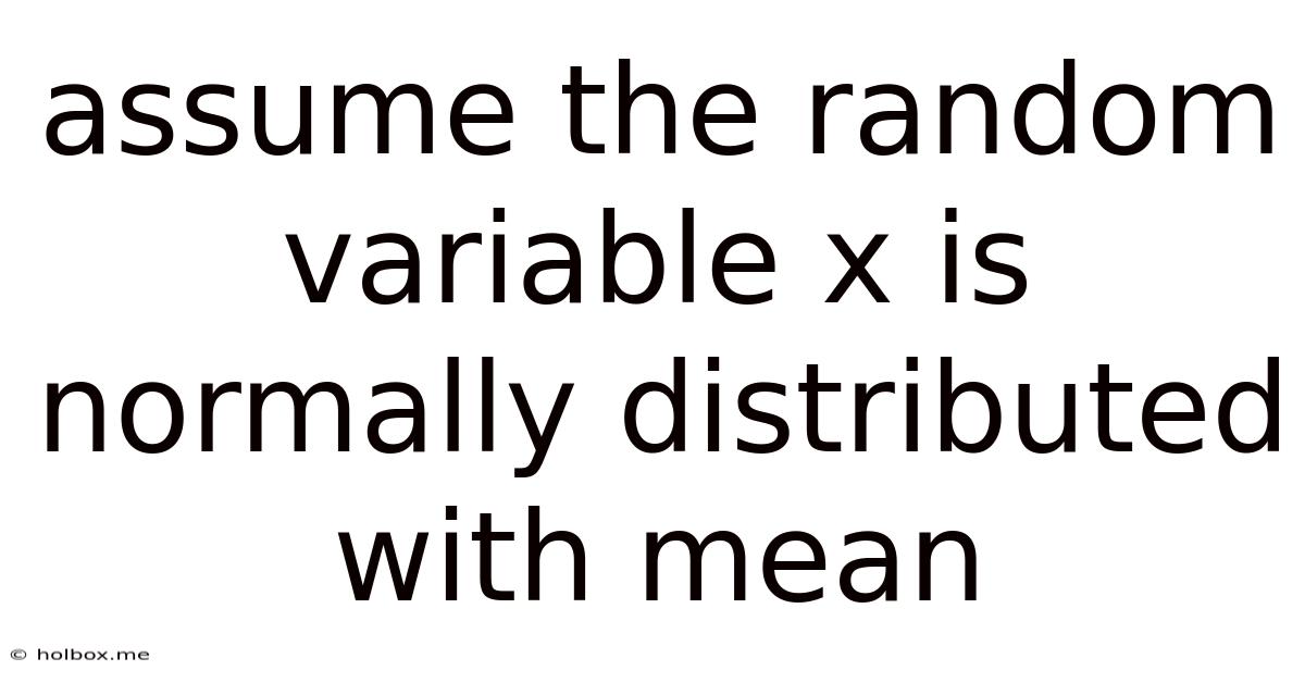 Assume The Random Variable X Is Normally Distributed With Mean