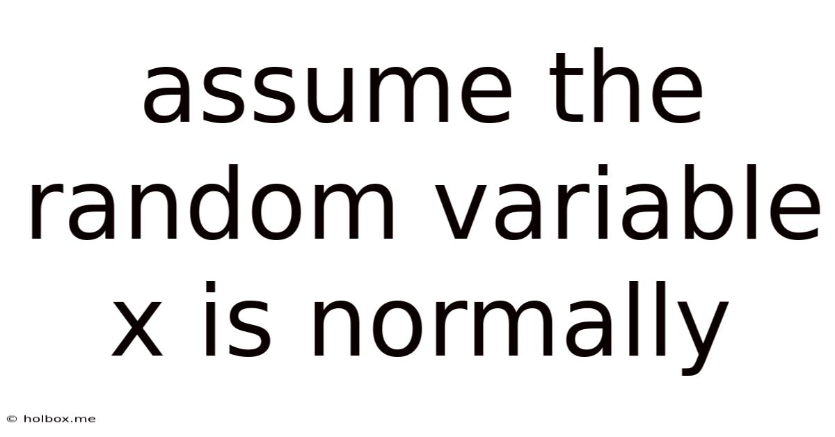 Assume The Random Variable X Is Normally