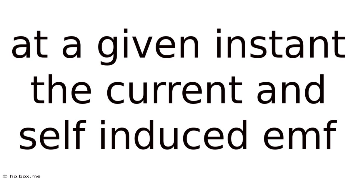 At A Given Instant The Current And Self Induced Emf