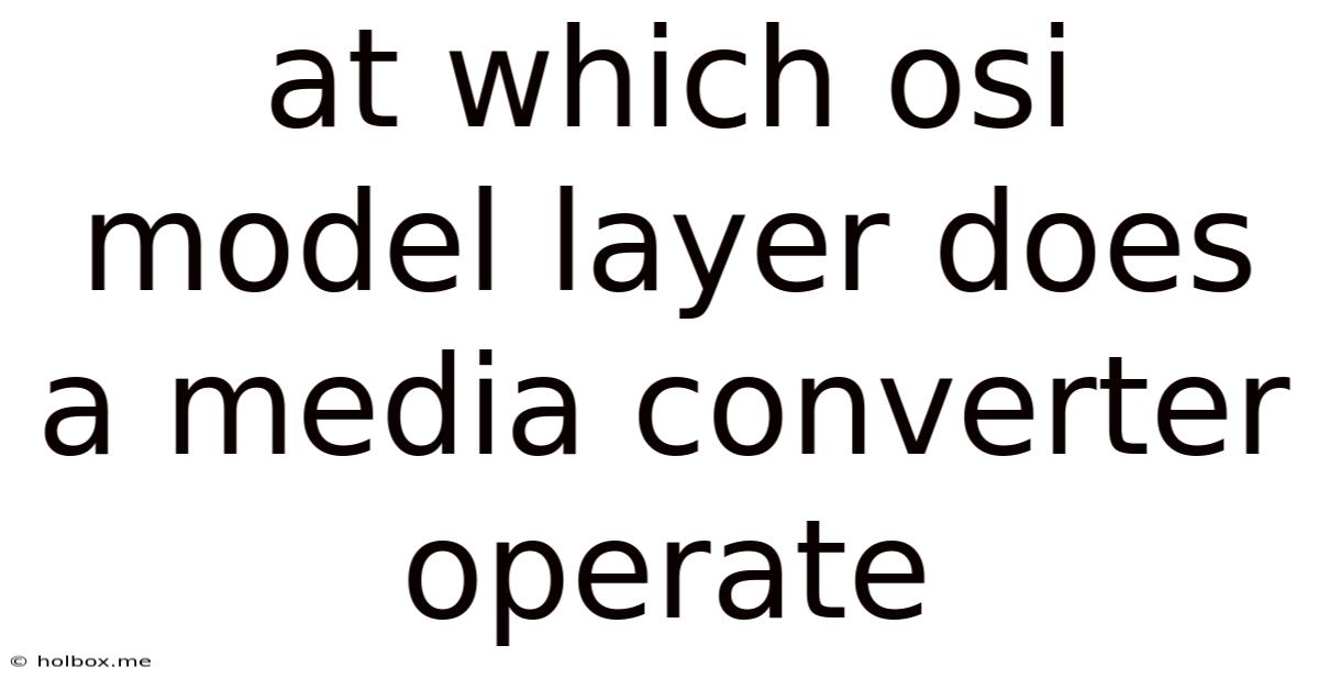 At Which Osi Model Layer Does A Media Converter Operate