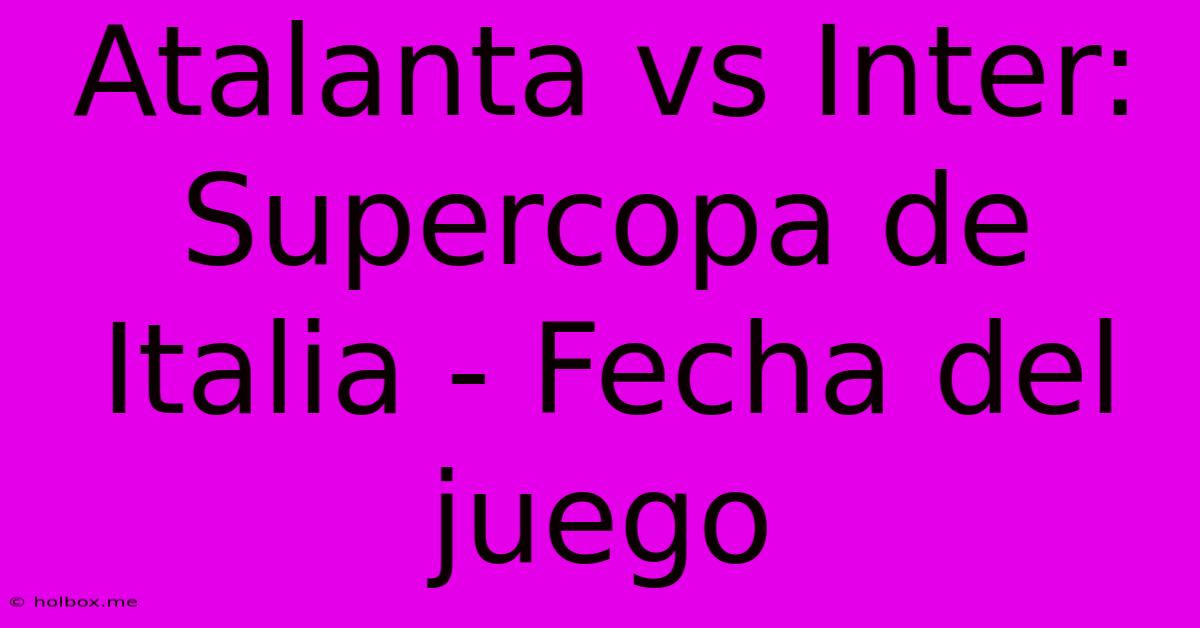 Atalanta Vs Inter: Supercopa De Italia - Fecha Del Juego